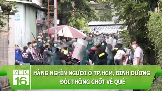 Hàng nghìn người ở TP.HCM, Bình Dương đòi thông chốt về quê | VTC16