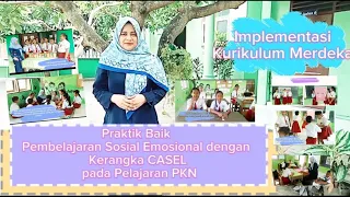 Praktik Baik Pembelajaran Sosial Emosional dengan Kerangka CASEL pada pelajaran PKN