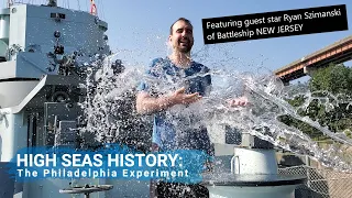 High Seas History Ep 0007 - The Philadelphia Experiment