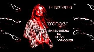 "Stronger" - Britney Spears (Shred Remix by Steve Whooler)