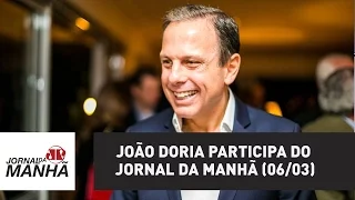 João Doria participa do Jornal da Manhã (06/03) | Jornal da Manhã