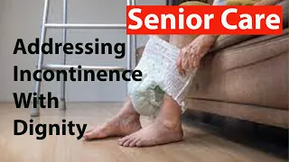 Facing Incontinence With Dignity