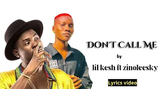 Lil Kesh Ft Zinoleesky   Don t Call Me lyrics video