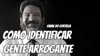 Como Identificar Gente Arrogante - Mario Sergio Cortella
