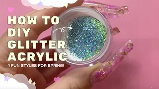 HOW TO Create your Own Glitter Acrylic Mix! *4 fun styles for spring!*