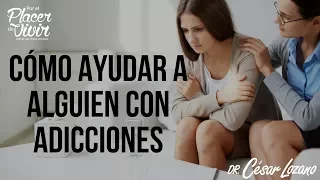 "Cómo ayudar a alguien que padece una adicción" Por el Placer de Vivir con el Dr. César Lozano