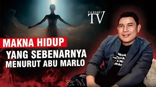 MAKNA HIDUP YANG SEBENARNYA MENURUT ABU MARLO