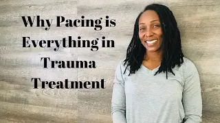 Why Pacing is Everything in Trauma Treatment