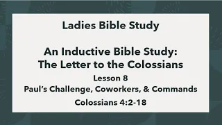 Lesson 8: Colossians 4:2-18  Paul's Challenge, Coworkers, & Commands