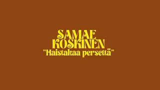 Samae Koskinen - Haistakaa persettä