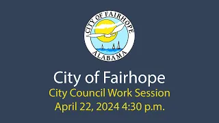 City of Fairhope City Council Work Session April 22, 2024