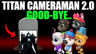 GOOD-BYE, TITAN CAMERAMAN 2.0 — SKIBIDI TOILET | MY TALKING TOM FRIENDS