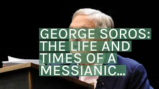 George Soros: The Life and Times of a Messianic Billionaire