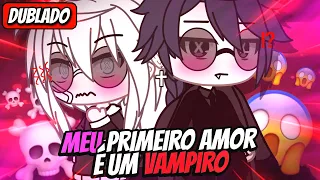 🦇 | Meu Primeiro Amor É Um Vampiro | 🦇 Mini Filme (DUBLADO) Gacha life