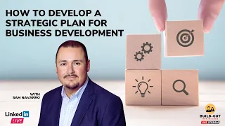 BUILD-OUT: How To Develop A Strategic Plan For Business Development with Sam Navarro (LinkedIn LIVE)