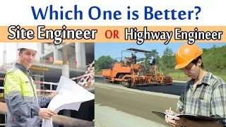 Which one is Better, Highway Engineer OR Site Engineer? - Highway and Site Engineer Salary?