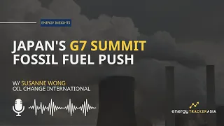 Japan's G7 Fossil Fuel Push with Susanne Wong