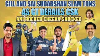 Gill and Sai Sudarshan slam tons as GT Derails CSK | Ani Rocked Cheeka Shocked | IPL 2024
