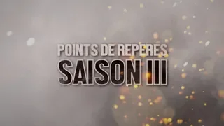 POINTS DE REPERES / Saison III / Bande Annonce