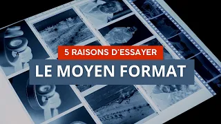 5 RAISONS D'ESSAYER LE MOYEN FORMAT