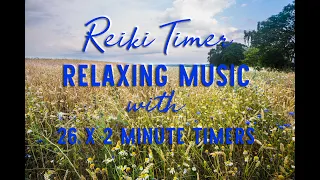 Reiki 2 Minute Timer with Relaxing Music ~ 26 x 2 Minute