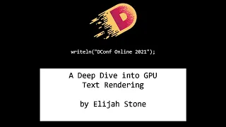 DConf Online 2021 - A Deep Dive into GPU Text Rendering - Elijah Stone