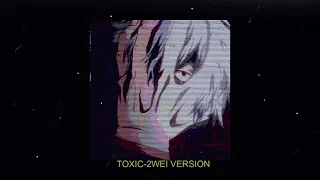 TOXIC 2WEI VERSION(slowed n reverb)