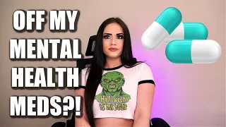 I STOPPED TAKING MY MENTAL HEALTH MEDS AND THIS IS WHAT HAPPENED