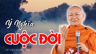 Ý NGHĨA CUỘC ĐỜI - CHÚNG TA SINH RA ĐỜI ĐỂ LÀM GÌ..? Nghe THẤM QUÁ | HT Viên Minh |Phật Pháp Vấn Đáp