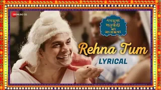 Rehna Tum - Lyrical | Mansukh Chaturvedi Ki Atmakatha | Sandeep Singh, Sikander Khan & Monika