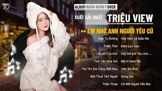 EM NHỚ ANH NGƯỜI YÊU CŨ, SÓNG GIÓ - Album Ngân Ngân Cover Triệu View - Top 1 Thịnh Hành BXH Tháng 12