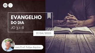 Evangelho do dia (Jo 3,1-8) | 17/04/2023 - "Nascer de novo para o Reino de Deus"