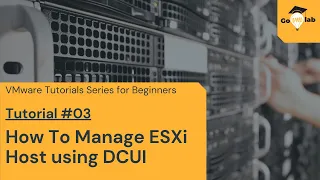 VMware Tutorial No.3 | How To Troubleshooting ESXi Host using DCUI | ESXi Troubleshooting | GOVMLAB