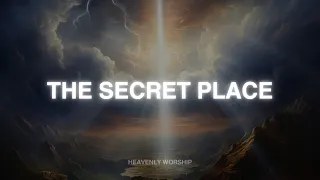 The Secret Place // Soaking Worship Music Into Heavenly Sounds // Instrumental Soaking Worship
