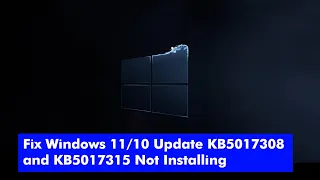 Fix Windows 11/10 Update KB5017308, KB5017315, and KB5017328 Not Installing