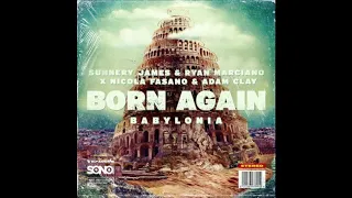 Sunnery James & Ryan Marciano x Nicola Fasano & Adam Clay - Born Again (Babylonia) (Festival Mix)