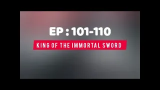 KING OF THE IMMORTAL SWORD EPISODE 101 110