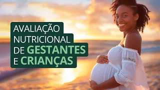 Avaliação nutricional de gestantes e crianças