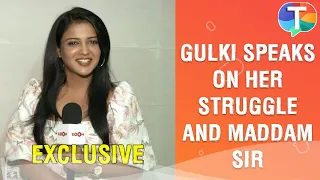 Gulki Joshi aka Haseena Malik SPEAKS about her struggle and her show Maddam Sir | Exclusive