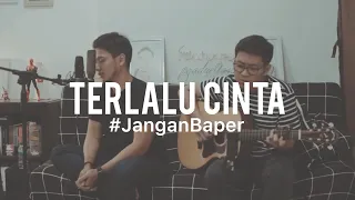 #JanganBaper Rossa - Terlalu Cinta (Cover)