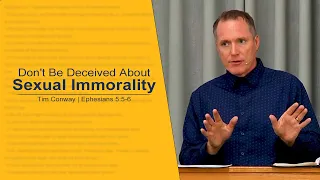 Don't Be Deceived About Sexual Immorality - Tim Conway