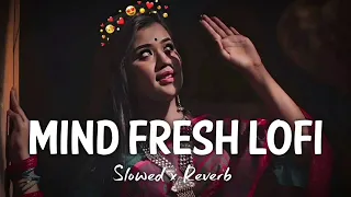 LOVE MASHUP SLOWED REVERBED | MIND FRESH LOFI SONG | LOFI WORLD