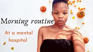 My morning routine at a mental hospital || SOUTH AFRICAN YOUTUBER