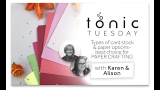 Tonic Tutorials - Types of Card Stock and Paper Options - Best Choice For Paper Crafting