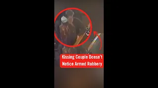 Kissing Couple Doesn't Notice Armed Robbery #shorts