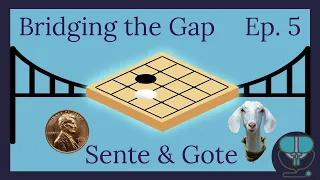 Bridging the Gap ep. 5: Sente and Gote (Baduk/Go/Weiqi)