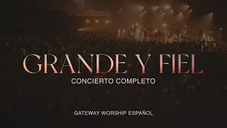 “Grande y Fiel” Concierto Completo | Gateway Worship Español