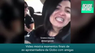 Vídeo mostra momentos finais de ex-apresentadora da Globo com amigas