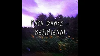 Papa Dance - Bezimienni (speed up)