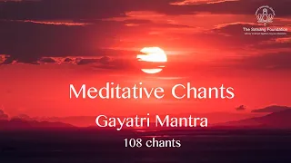 Meditative Chants - 'Gayatri Mantra' (108 Chants) - Sri M